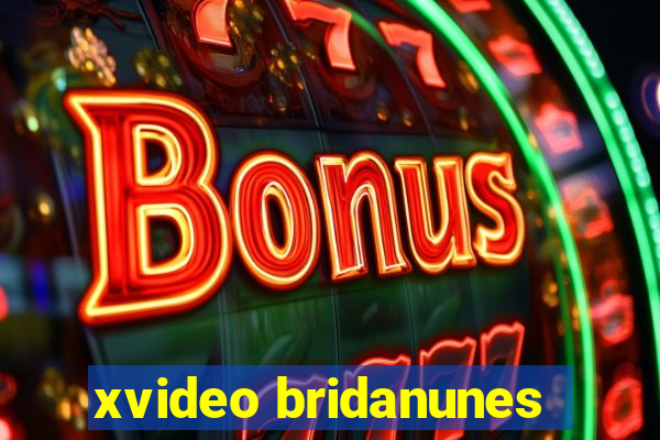 xvideo bridanunes